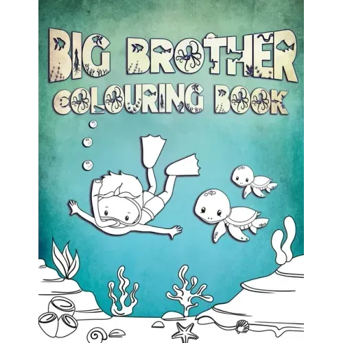 Big Brother Colouring Book: Perfect For Big Brothers Ages 2-6: Cute Gift Idea for Toddlers, Colouring Pages for Ocean and Sea Creature Loving Kids