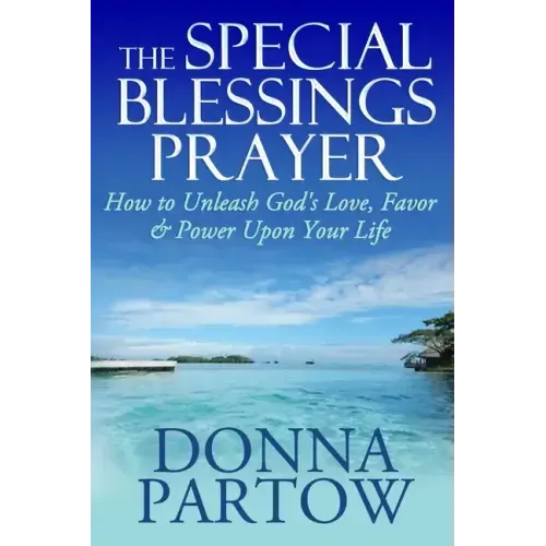 The Special Blessings Prayer: How to Unleash God's Love, Favor & Power Upon Your Life
