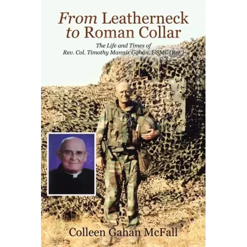 From Leatherneck to Roman Collar: The Life and Times of Rev. Col. Timothy Mannix Gahan, USMC (Ret.)