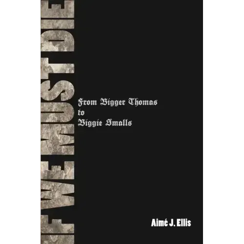 If We Must Die: From Bigger Thomas to Biggie Smalls