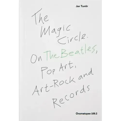 The Magic Circle: On the Beatles, Pop-Art, Art-Rock and Records