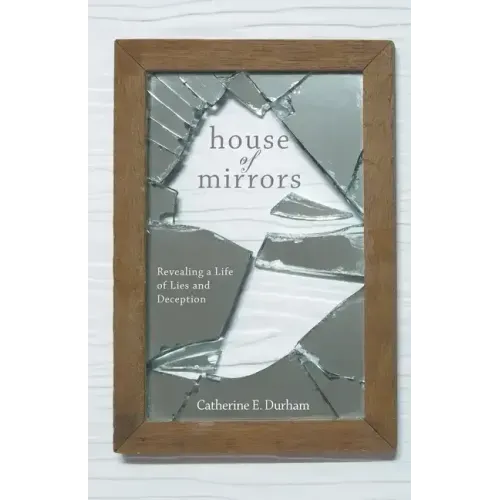 House of Mirrors: Revealing a Life of Lies and Deception