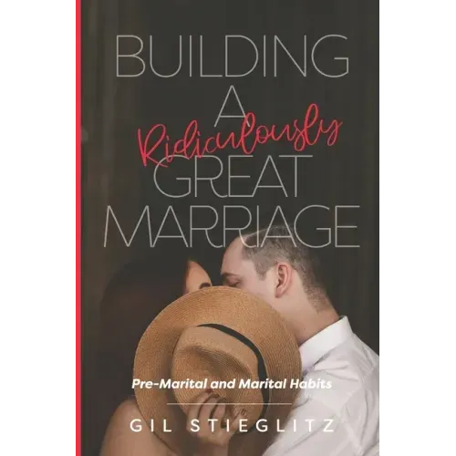 Building a Ridiculously Great Marriage: Premarital and Marital Habits