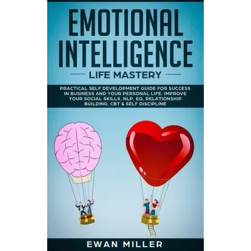 Emotional Intelligence - Life Mastery: Practical self development guide for success in business and your personal life. Improve your Social Skills, NL