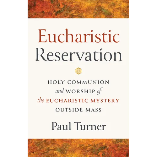 Eucharistic Reservation: Holy Communion and Worship of the Eucharistic Mystery Outside Mass
