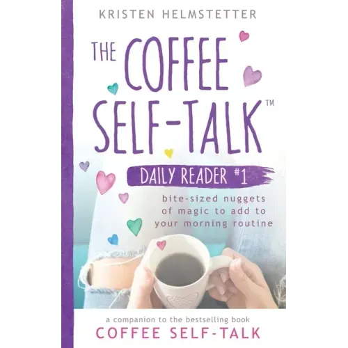 The Coffee Self-Talk Daily Reader #1: Bite-Sized Nuggets of Magic to Add to Your Morning Routine