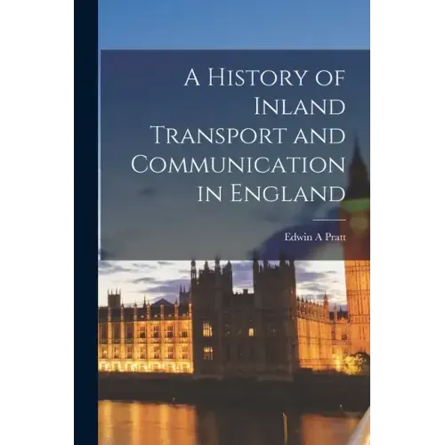 A History of Inland Transport and Communication in England