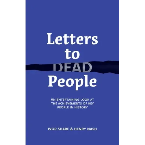 Letters to Dead People: An entertaining look at the achievements of key people in history