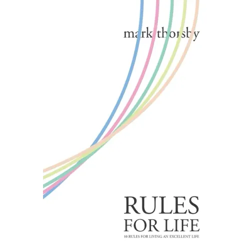 Rules for Life: 10 Rules for Living An Excellent Life
