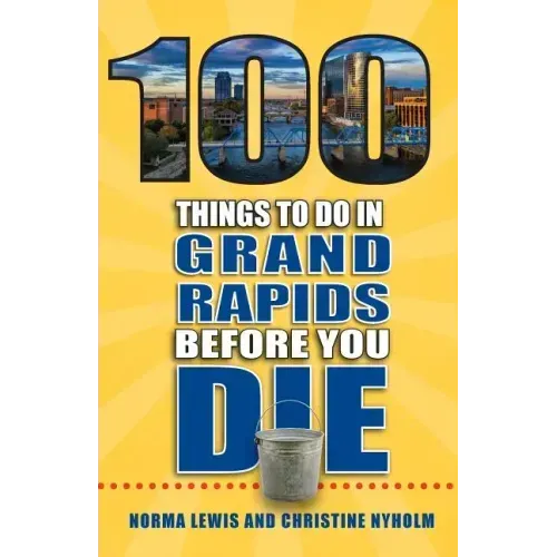 100 Things to Do in Grand Rapids Before You Die