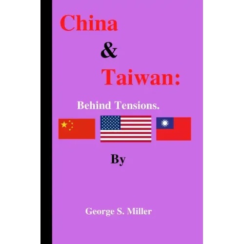 China & Taiwan: Behind tensions by George S. Miller