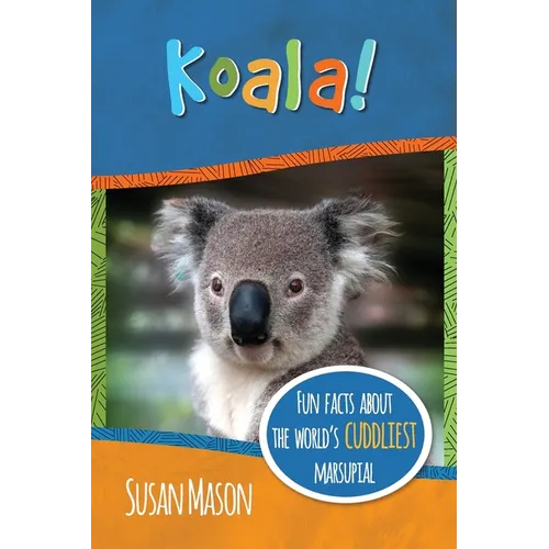 Koala!: Fun Facts About the World's Cuddliest Marsupial