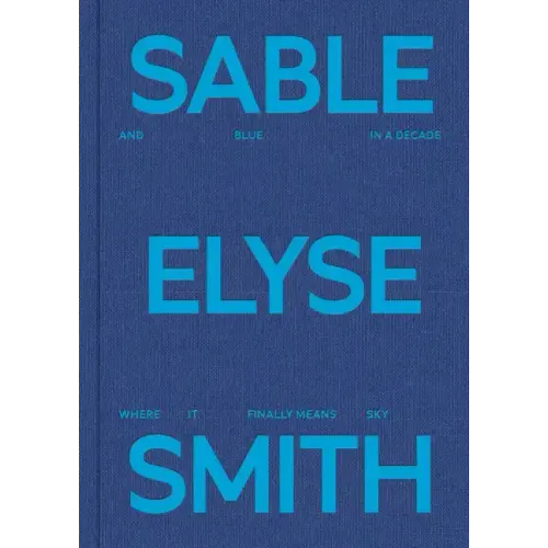 Sable Elyse Smith: And Blue in a Decade Where It Finally Means Sky