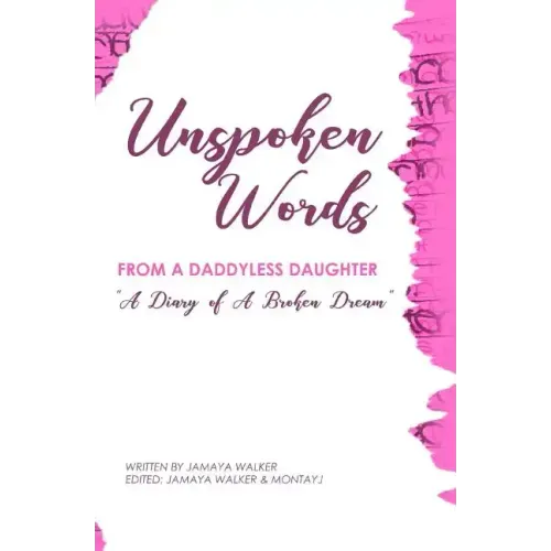 Unspoken Words from a Daddyless Daughter: A Diary of a Broken Dream