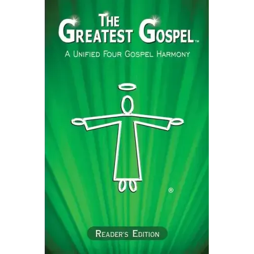The Greatest Gospel: A Unified Four Gospel Harmony - Reader's Edition