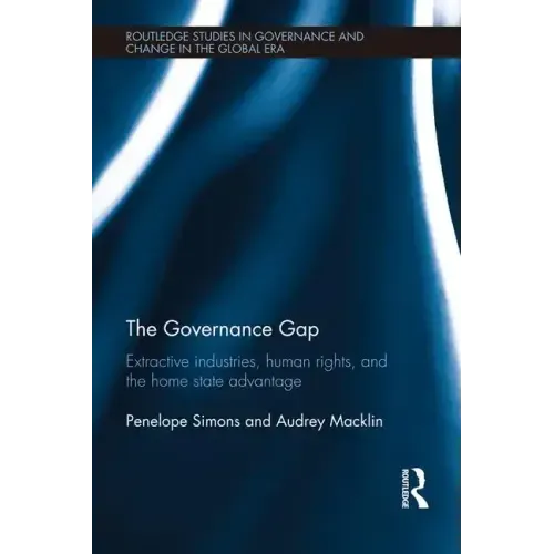 The Governance Gap: Extractive Industries, Human Rights, and the Home State Advantage