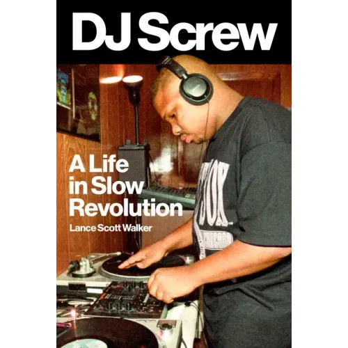 DJ Screw: A Life in Slow Revolution