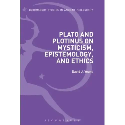 Plato and Plotinus on Mysticism, Epistemology, and Ethics