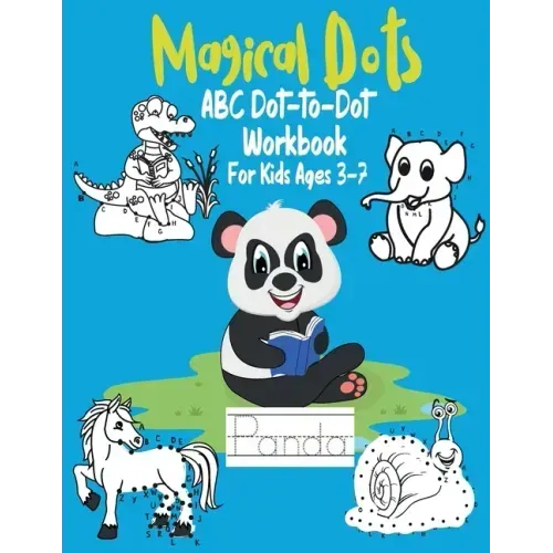 Magical Dots ABC Dot-to-Dot For Kids Ages 3-7: Fun Dot To Dot Book Filled With Cute Animals, Alphabet Handwriting Practice Preschool to Kindergarten W
