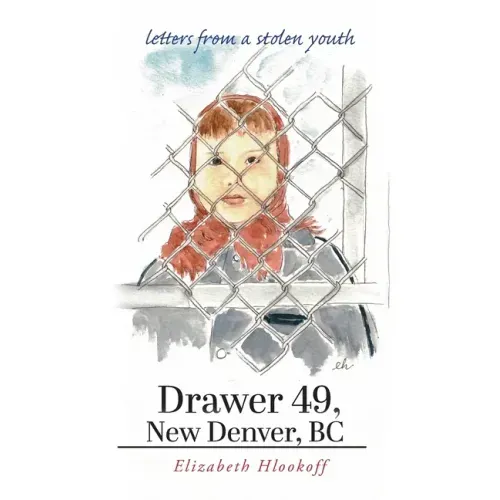 Drawer 49, New Denver, BC: letters from a stolen youth