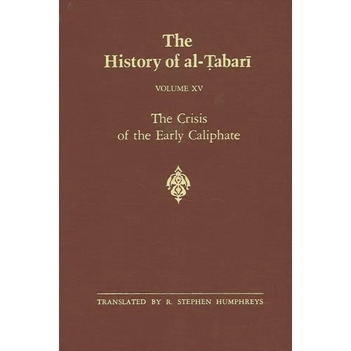 The History of al-Ṭabarī Vol. 15: The Crisis of the Early Caliphate: The Reign of ʿUthmān A.D. 644-656/A.H. 24-35
