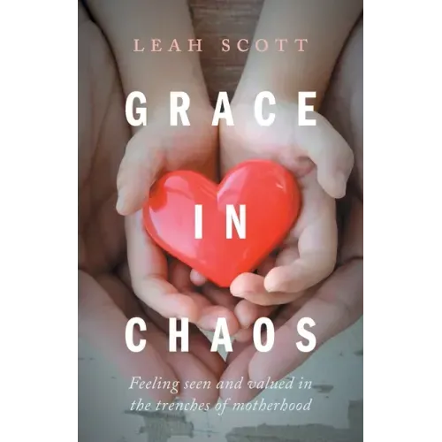 Grace in Chaos: Feeling Seen and Valued in the Trenches of Motherhood
