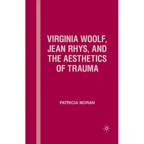 Virginia Woolf, Jean Rhys, and the Aesthetics of Trauma