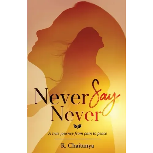Never Say Never - A True Journey from Pain to Peace