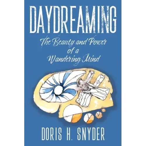Daydreaming: The Beauty and Power of a Wandering Mind