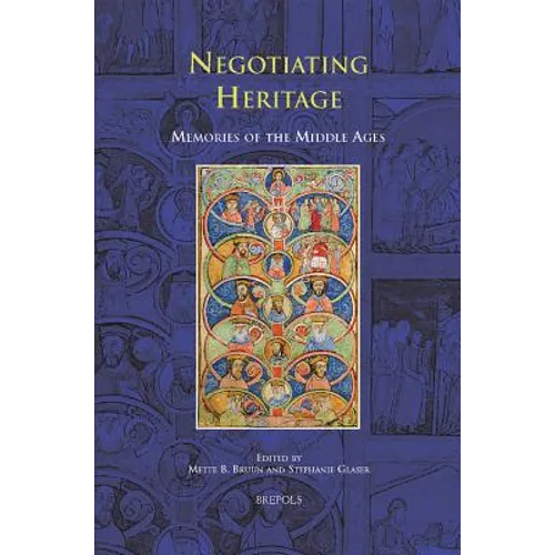 Negotiating Heritage: Memories of the Middle Ages