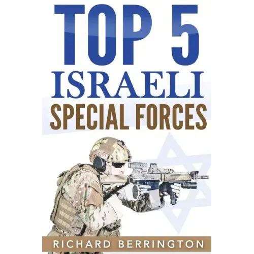 Top 5 Israeli Special Forces: Special Forces, Israel, Special Operations, Special Operator, Navy Seals, Delta Force, SAS