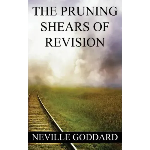 Neville Goddard: The Pruning Shears of Revision (create new possibilities that change your future)