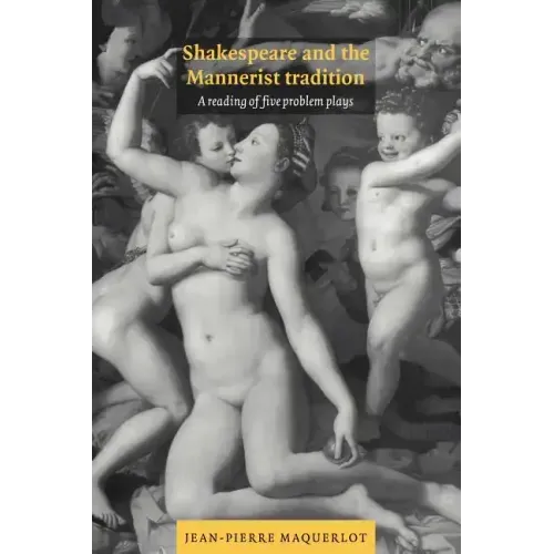 Shakespeare and the Mannerist Tradition: A Reading of Five Problem Plays