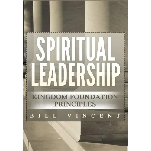 Spiritual Leadership: Kingdom Foundation Principles Second Edition