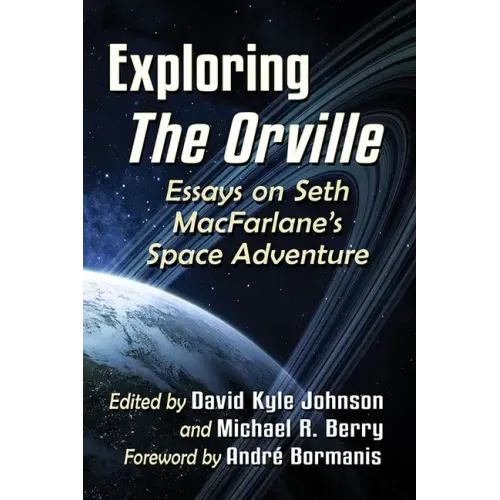 Exploring the Orville: Essays on Seth Macfarlane's Space Adventure