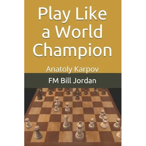 Play Like a World Champion: Anatoly Karpov