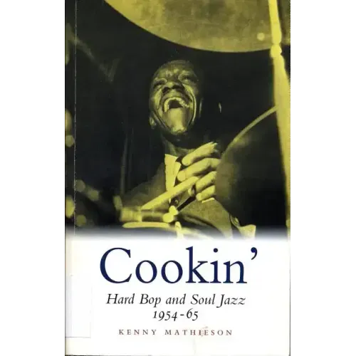 Cookin': Hard Bop and Soul Jazz 1954-65: Hard Bop and Soul Jazz 1954-65