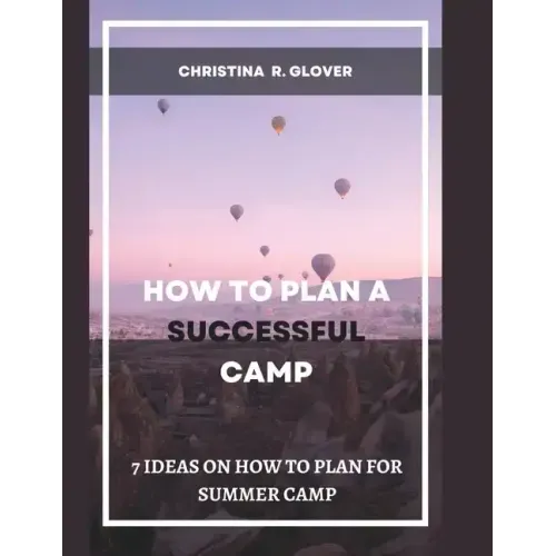 How to Plan a Successful Summer Camp: 7 Ideas On How To Plan For Summer Camp