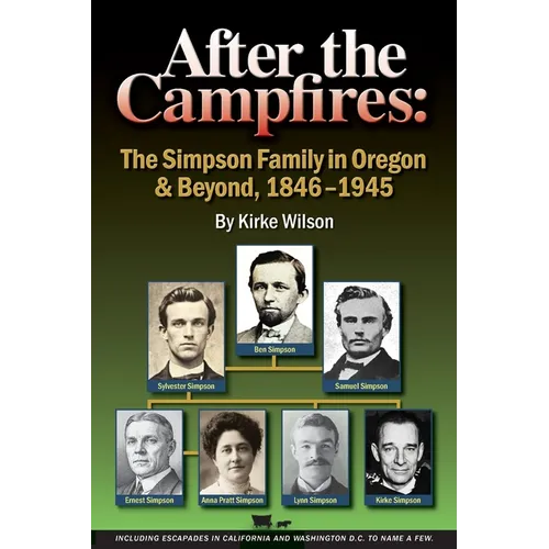 After the Campfires: The Simpson Family in Oregon & Beyond, 1846-1945