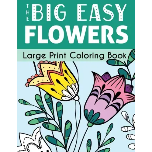 The Big Easy Flowers Large Print Coloring Book