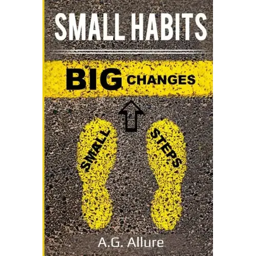 Small Habits=big Results: How Easy Small Habits=big Results, How Consistency Beats Intensity and How You Can Utilize the Compounding Effect to C