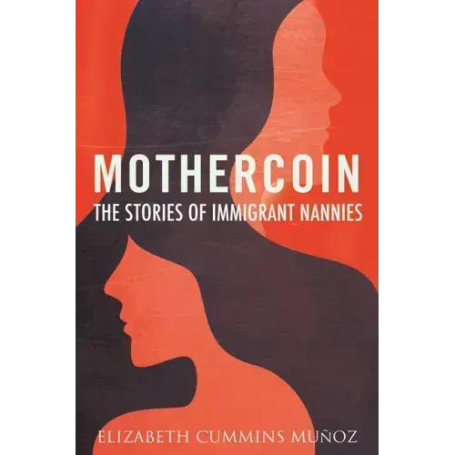 Mothercoin: The Stories of Immigrant Nannies