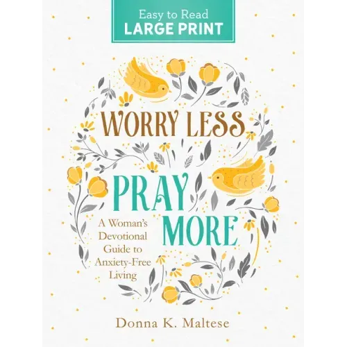 Worry Less, Pray More Large Print: A Woman's Devotional Guide to Anxiety Free Living