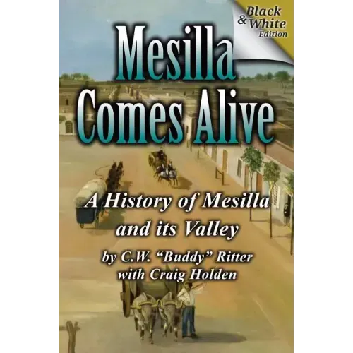 Mesilla Comes Alive (B&W): A History of Mesilla and Its Valley