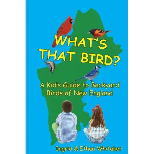 What's That Bird? - A Kid's Guide to Backyard Birds of New England
