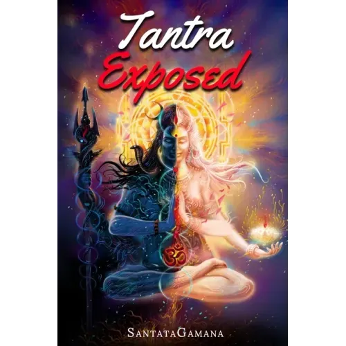 Tantra Exposed: The Enlightening Path of Tantra. Unveiling the Practical Guide to Eternal Bliss.