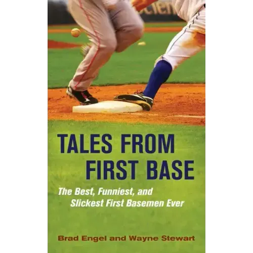 Tales from First Base: The Best, Funniest, and Slickest First Basemen Ever