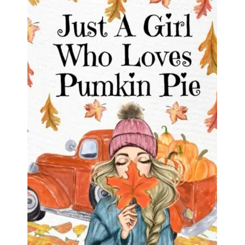 Just A Girl Who Loves Pumpkin Pie: Thanksgiving Composition Book To Write In Notes, Goals, Priorities, Holiday Turkey Recipes, Celebration Poems, Vers