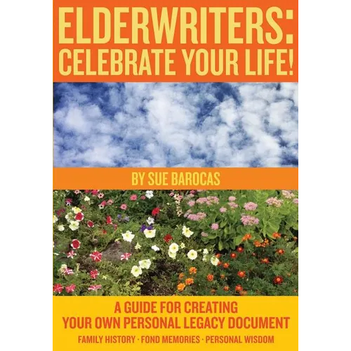 Elderwriters: Celebrate Your Life!: A Guide for Creating Your Own Personal Legacy Document