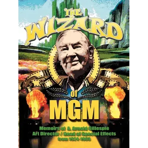 The Wizard of MGM: Memoirs of A. Arnold Gillespie